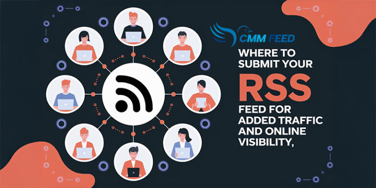 Where to Submit Your RSS Feed For Added Traffic and Online Visibility